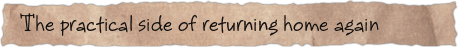 The practical side of returning home again