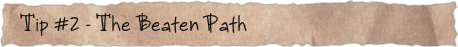 Tip #2 &ndash; The Beaten Path