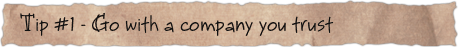 Tip #1 &ndash; Go with a company you trust