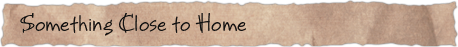 Something Close to Home