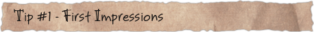 Tip #1 &ndash; First Impressions