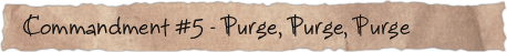 Commandment #5 &ndash; Purge, Purge, Purge