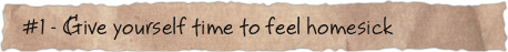 #1 &ndash; Give yourself time to feel homesick