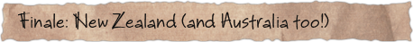 Finale: New Zealand (and Australia too!)