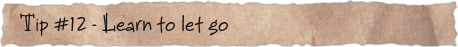 Tip #12 &ndash; Learn to let go