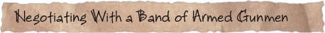 Negotiating With a Band of Armed Gunmen
