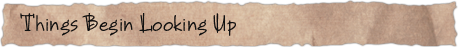 Things Begin Looking Up