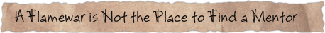 A Flamewar is Not the Place to Find a Mentor