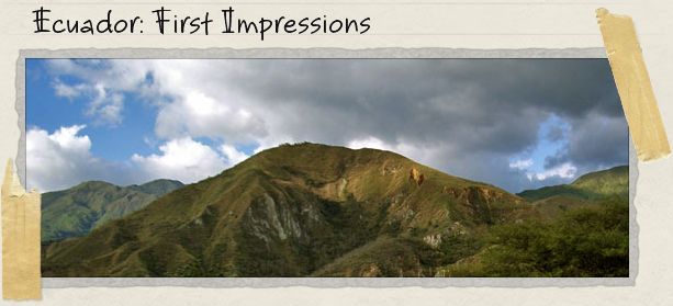 Ecuador: First Impressions Ecuador: First Impressions