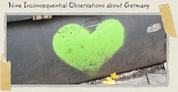 Nine Inconsequential Observations about Germany Nine Inconsequential Observations about Germany
