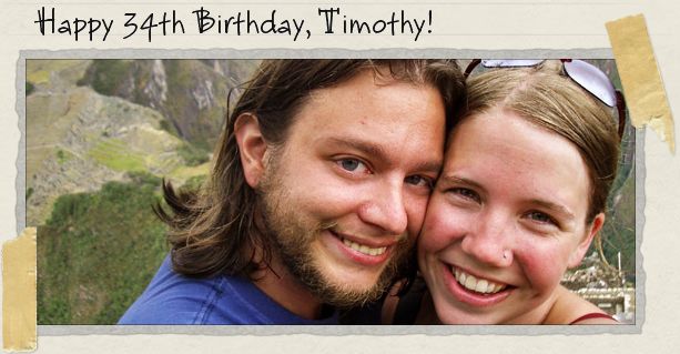 Happy 34th Birthday, Timothy! Happy 34th Birthday, Timothy!