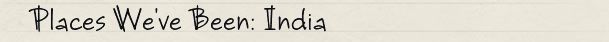 Places We've Been: India
