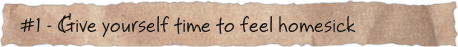 #1 – Give yourself time to feel homesick