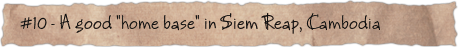 #10 – A good "home base" in Siem Reap, Cambodia