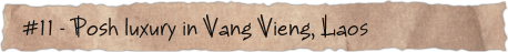 #11 – Posh luxury in Vang Vieng, Laos