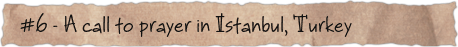 #6 – A call to prayer in Istanbul, Turkey