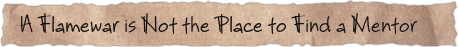 A Flamewar is Not the Place to Find a Mentor