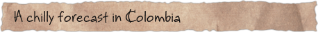 A chilly forecast in Colombia