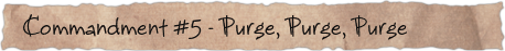 Commandment #5 – Purge, Purge, Purge