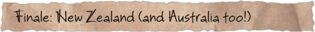 Finale: New Zealand (and Australia too!)