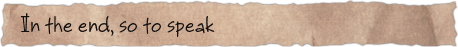 In the end, so to speak