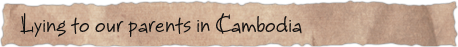 Lying to our parents in Cambodia