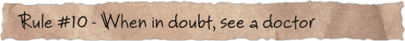 Rule #10 – When in doubt, see a doctor