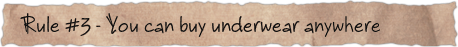 Rule #3 – You can buy underwear anywhere