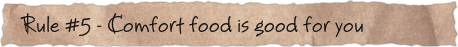 Rule #5 – Comfort food is good for you