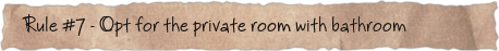 Rule #7 – Opt for the private room with bathroom