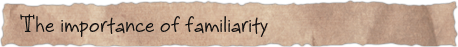 The importance of familiarity