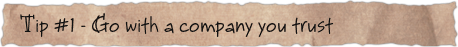 Tip #1 – Go with a company you trust