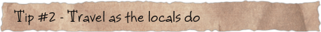 Tip #2 – Travel as the locals do
