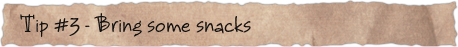Tip #3 – Bring some snacks