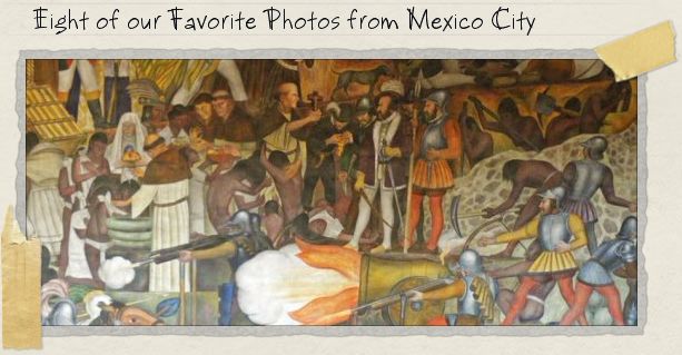 Eight of our Favorite Photos from Mexico City
