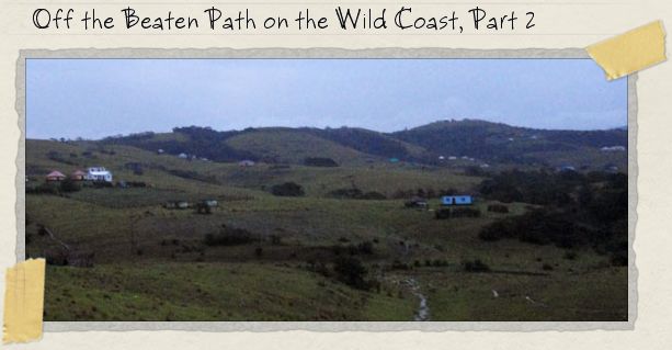 Off the Beaten Path on the Wild Coast, Part 2